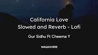 California Love | Slowed + Reverb | Gur Sidhu | Cheema Y | Lofi Song