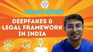 Deepfakes and Legal Framework in India I The Law Lantern