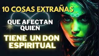 Las personas con un don espiritual se ven afectadas por estas 10 cosas extrañas