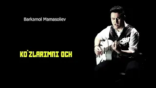 Barkamol Mamasoliev_ ko`zlarimni och / Баркамол Мамасолиев_ кузларимни оч