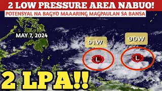 2 LOW PRESSURE AREA NABUO!MAGING BAGYO??MAY 7,2024 PAGASA WEATHER UPDATE