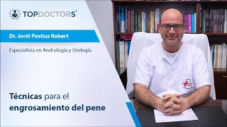 ¿Cómo se realiza el engrosamiento de pene? - Entrevista Dr. Postius | Top Doctors