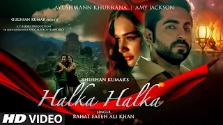 HALKA HALKA Video Song | Rahat Fateh Ali Khan Feat. Ayushmann Khurrana & Amy Jackson | T-Series