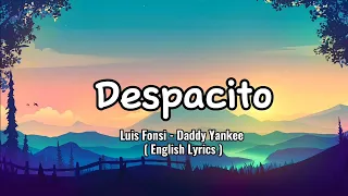 Despacito - Louis Fonsi - Daddy Yankee (English Lyrics)