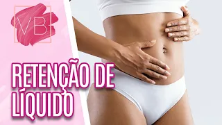 Retenção de líquido: como tratar e reduzir o inchaço - Você Bonita (12/05/21)