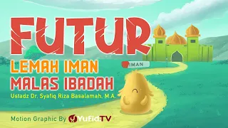 Futur, Lemah Iman, Malas Ibadah - Motion Graphic Yufid TV - Ustadz Dr. Syafiq Riza Basalamah, M.A.