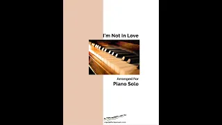 I'm Not In Love arranged for piano solo