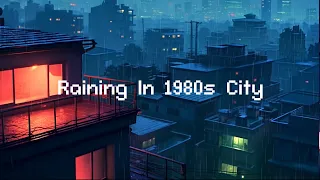 Raining In 1980s City ☂️ Lofi Hip Hop Radio 📻 Lofi Music | Chill Beats To Relax / Study To