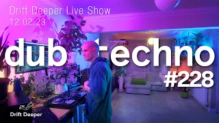 Dub Techno Mix - Drift Deeper Live Show 228 - 12.02.23