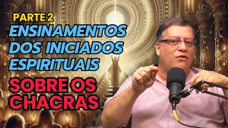 PARTE 2 - ENSINAMENTOS DOS INICIADOS ESPIRITUAIS SOBRE OS CHACRAS