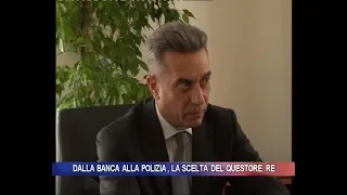 Dalla banca alla polizia, la scelta del Questore Re