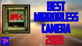 BEST MIRRORLESS CAMERA 2018 | APS-C SENSOR | Лучшие Камеры 2018