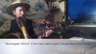 "Norwegian Wood/Beatles" (One Man Band Style - Banjo and Didgeridoo)