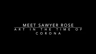 Art in the Time of Corona: Meet Sawyer Rose
