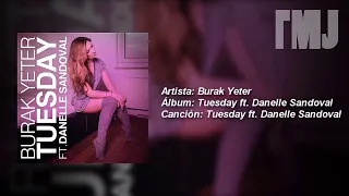 Burak Yeter( ft Danelle Sandoval ) --  Tuesday Remix