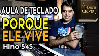 AULA DE TECLADO - PORQUE ELE VIVE - Harpa Cristã 545 - VIDEO AULA COMPLETA