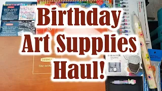 Art Supplies Haul - Birthday Edition! Gifts Galore ❤