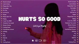 Hurts So Good 💔Sad songs playlist with lyrics ~ Depressing Songs 2024 That Will Cry Vol. 244