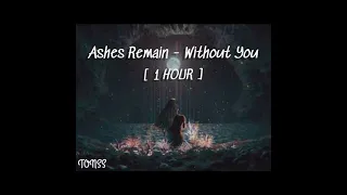 Ashes Remain - Without You [ 1 HOUR ]