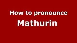 How to pronounce Mathurin  (French/France) - PronounceNames.com