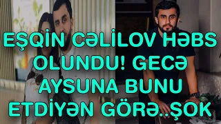 XƏBƏR BUCAĞI - EŞQİN CƏLİLOV HƏBS OLUNDU!