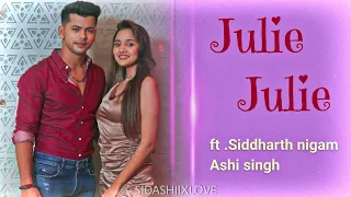 Julie Julie ⚡ One of my favourite Vm | ft. Sidashi | #Siddharthnigam #Ashisingh #Sidashi