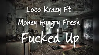 Loco Krazy Ft Money Hungry Fresh - Fucked Up