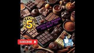 Top 5 Chocolate Brands You Must Try!