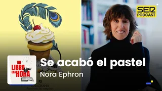 Un libro una hora 188 | Se acabó el pastel | Nora Ephron