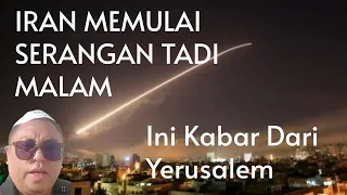 IRAN MEMULAI SERANGAN TADI MALAM, INI KABAR DARI YERUSALEM