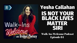 Walk-Ins Welcome Podcast #84 - Yesha Callahan