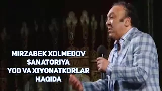 Mirzabek Xolmedov - Sanatoriya, yod va xiyonatkorlar haqida