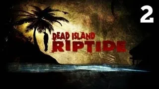 Прохождение Dead Island: Riptide - Часть 2 — Глава 2: Выход есть / Дар небес: Побережье