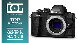 TUTORIAL | OLYMPUS OM-D EM 10 Mark II Camera | Most Asked Questions