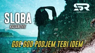 SLOBA RADANOVIC - GDE GOD PODJEM TEBI IDEM (OFFICIAL VIDEO)