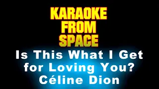 Céline Dion • Is This What I Get for Loving You? | Karaoke • Instrumental • Lyrics