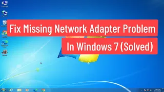 Fix Missing Network Adapter Problem in Windows 7 (Solved)