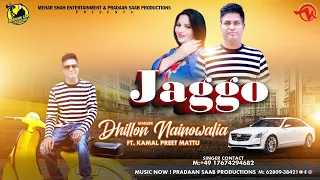 JAGGO - Official Video -  Dhillon Nainowalia FT. Kamal Preet Mattu - Latest Punjabi Song 2023