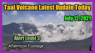 TAAL VOLCANO UPDATE TODAY JULY 12, 2021 | ACTUAL SITUATION AFTERNOON FOOTAGE