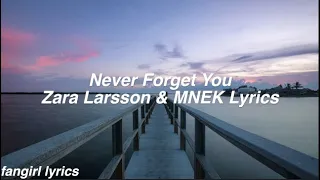 Never Forget You || Zara Larsson & MNEK Lyrics