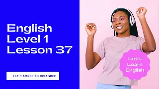 Let's Learn English Level 1 Lesson 37 - Let's Agree to Disagree