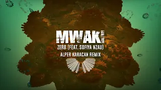 Zerb - Mwaki (feat. Sofiya Nzau) ( Alper Karacan Remix )