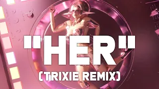 HER [Trixie Remix] | Visualizer