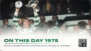 On This Day 1975 | Celtic 3-1 Airdrie | Big Billy bowed out with another Celtic triumph at Hampden