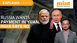 Why Russia Asked India To Pay In Yuan For Oil And India Said No | Mint Explains