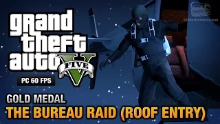 GTA 5 PC - Mission #68 - The Bureau Raid (Roof Entry) [Gold Medal Guide - 1080p 60fps]
