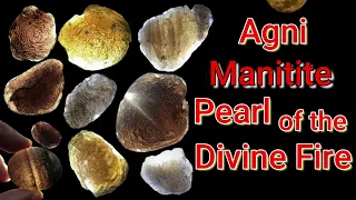 What is Agni Manitite (Pearl of the Divine Fire) - Meaning & Energy of Agni Manitite Tektite