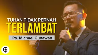 Tuhan Tidak Pernah Terlambat | Khotbah Ps. Michael Gunawan (GSJS)