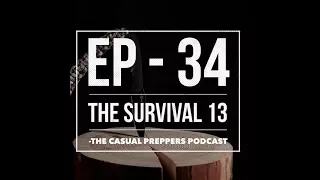 The Survival 13 - The Casual Preppers Podcast - EP 34