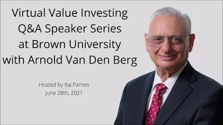 Virtual Value Investing Q&A Speaker Series Event at Brown University with Arnold Van Den Berg
